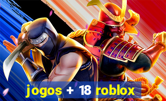 jogos + 18 roblox